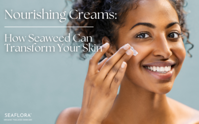 The Science Behind Nourishing Cream: How Seaweed Can Transform Your Skin