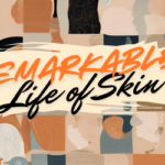 Remarkable Life of Skin